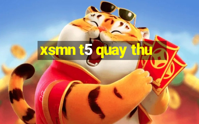 xsmn t5 quay thu