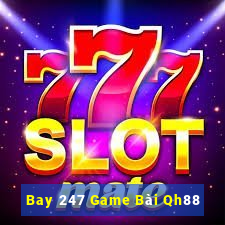 Bay 247 Game Bài Qh88