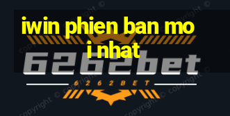 iwin phien ban moi nhat