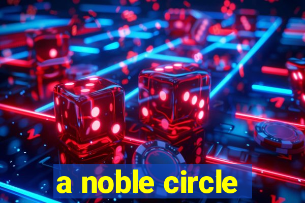 a noble circle