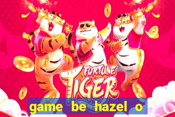 game be hazel o bai bien