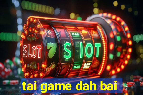 tai game dah bai