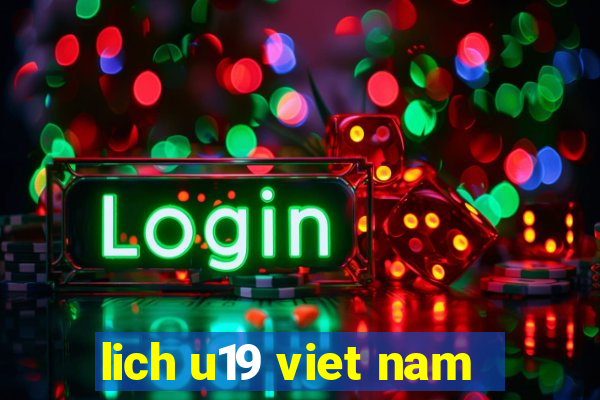 lich u19 viet nam