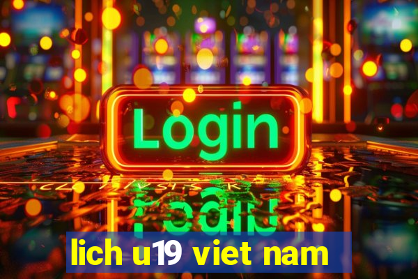 lich u19 viet nam