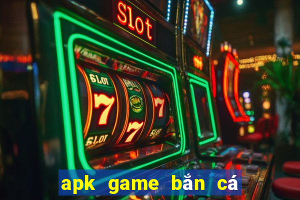 apk game bắn cá full tiền