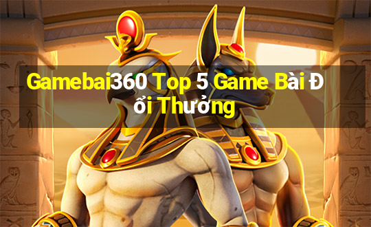 Gamebai360 Top 5 Game Bài Đổi Thưởng