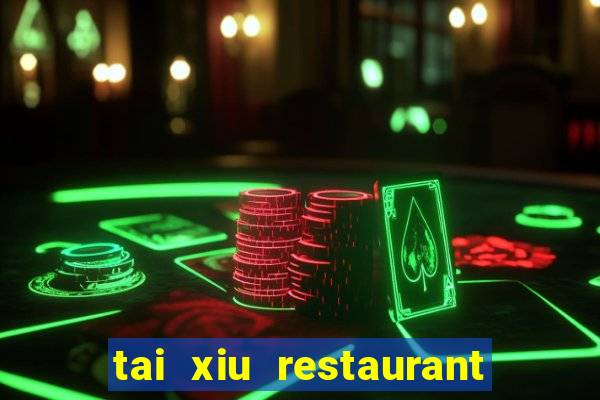 tai xiu restaurant san gabriel