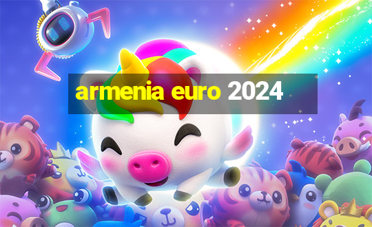 armenia euro 2024