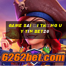 game bài đổi thưởng uy tín bet20