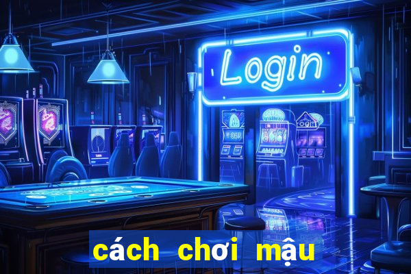 cách chơi mậu binh hay