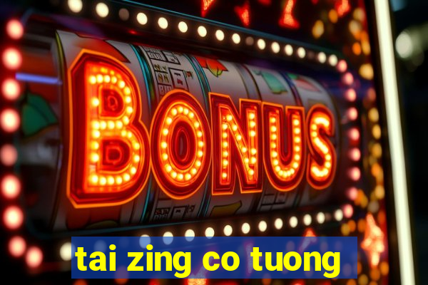 tai zing co tuong