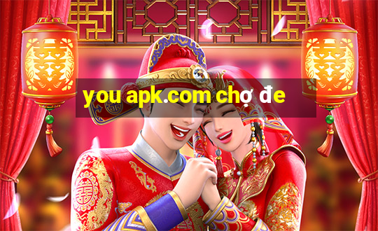 you apk.com chợ đe