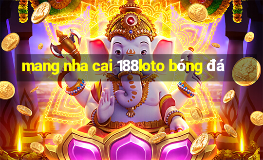 mang nha cai 188loto bóng đá