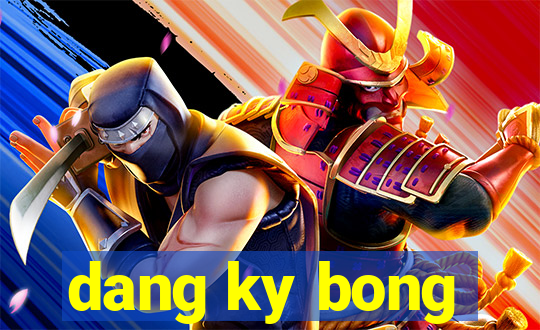 dang ky bong