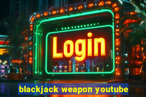 blackjack weapon youtube