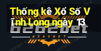 Thống kê Xổ Số Vĩnh Long ngày 13