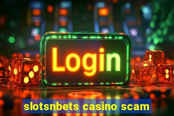 slotsnbets casino scam