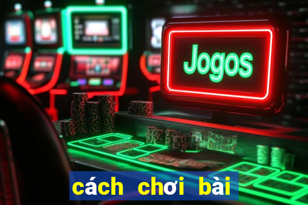 cách chơi bài câu cá việt nam