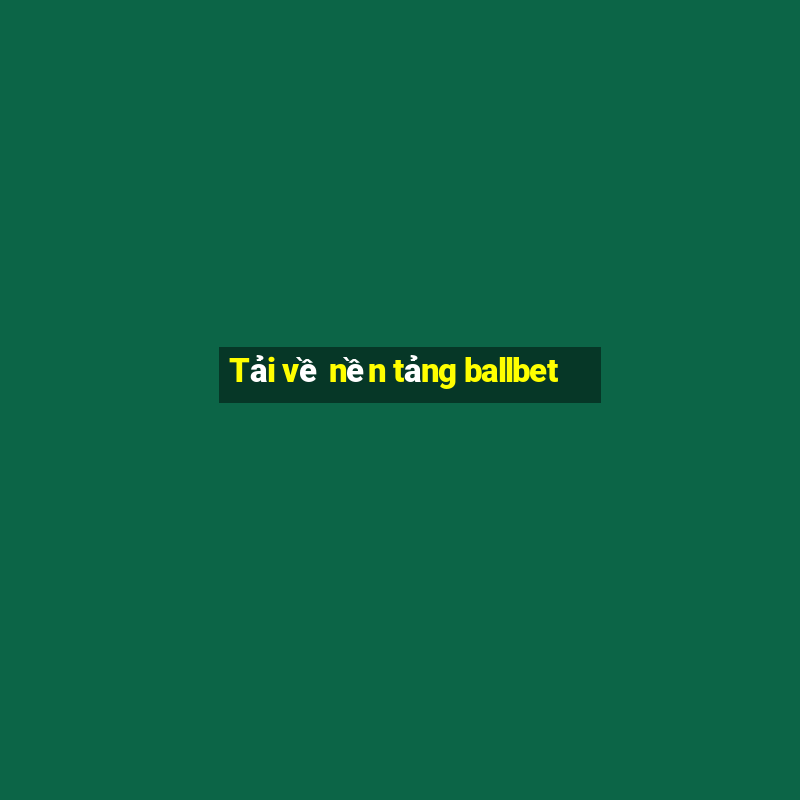 Tải về nền tảng ballbet