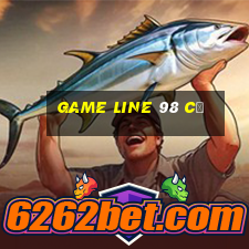 game line 98 cũ