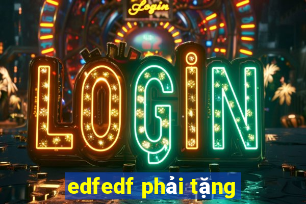 edfedf phải tặng