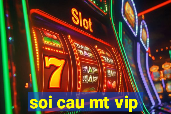 soi cau mt vip