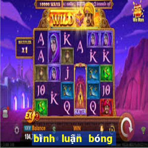 bình luận bóng đá hôm nay