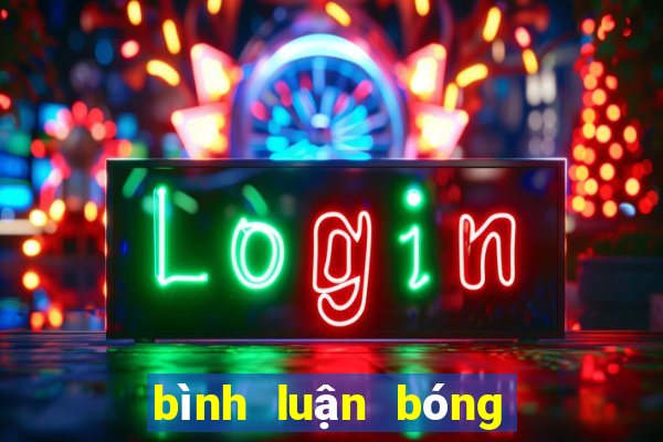 bình luận bóng đá hôm nay