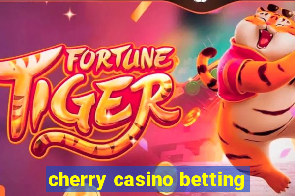 cherry casino betting