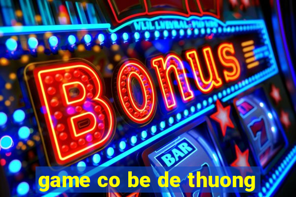 game co be de thuong