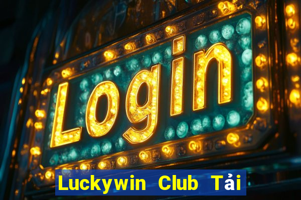 Luckywin Club Tải Game Bài Nhất Vip