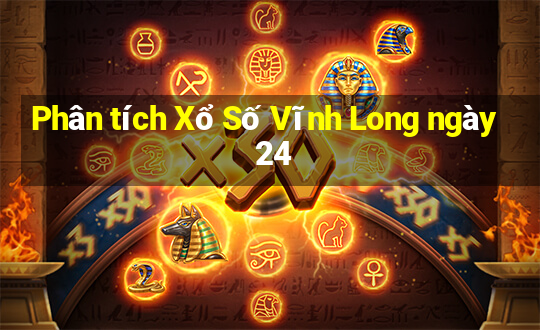 Phân tích Xổ Số Vĩnh Long ngày 24