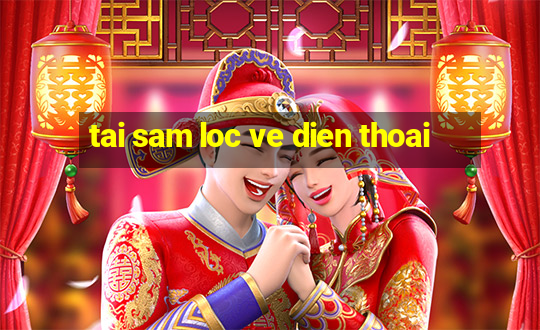 tai sam loc ve dien thoai