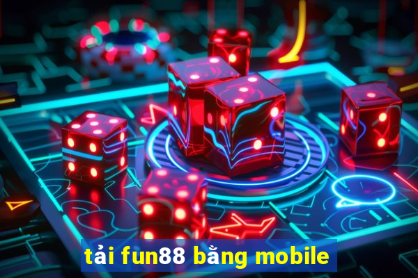 tải fun88 bằng mobile