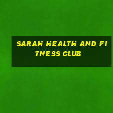 sarah health and fitness club