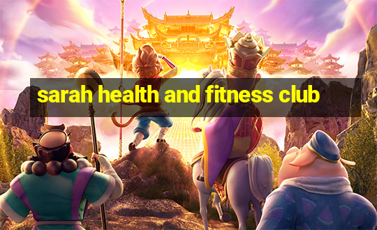 sarah health and fitness club