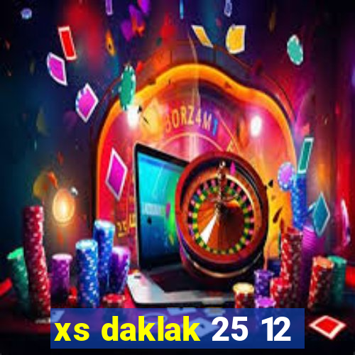 xs daklak 25 12