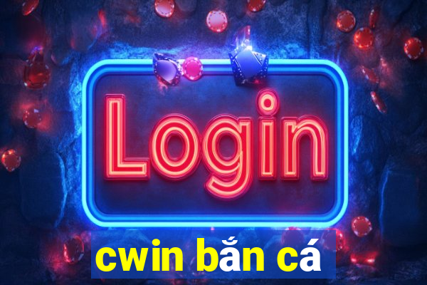 cwin bắn cá