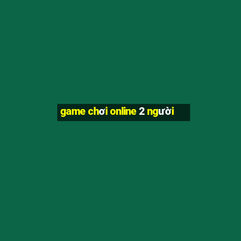 game chơi online 2 người