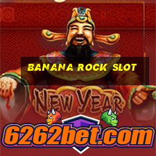 banana rock slot