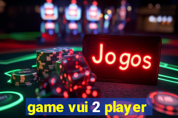 game vui 2 player