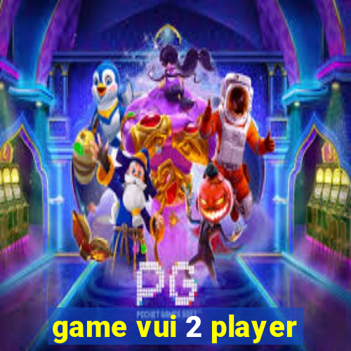 game vui 2 player