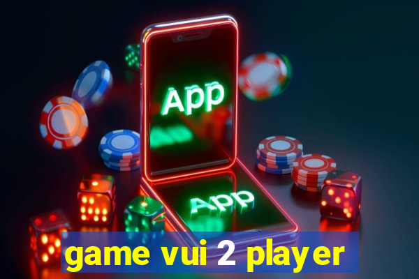 game vui 2 player