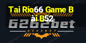 Tai Rio66 Game Bài B52