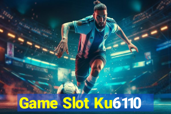 Game Slot Ku6110