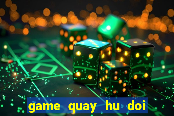 game quay hu doi thuong slot 777