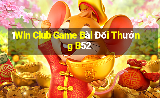 1Win Club Game Bài Đổi Thưởng B52