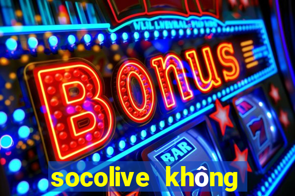 socolive không vào được