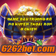 game dau truong rong huyen thoai rong chien