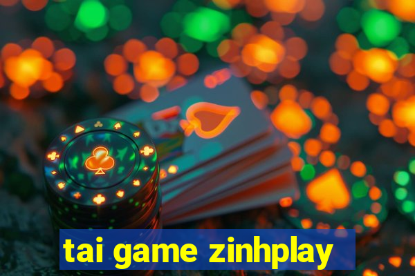 tai game zinhplay